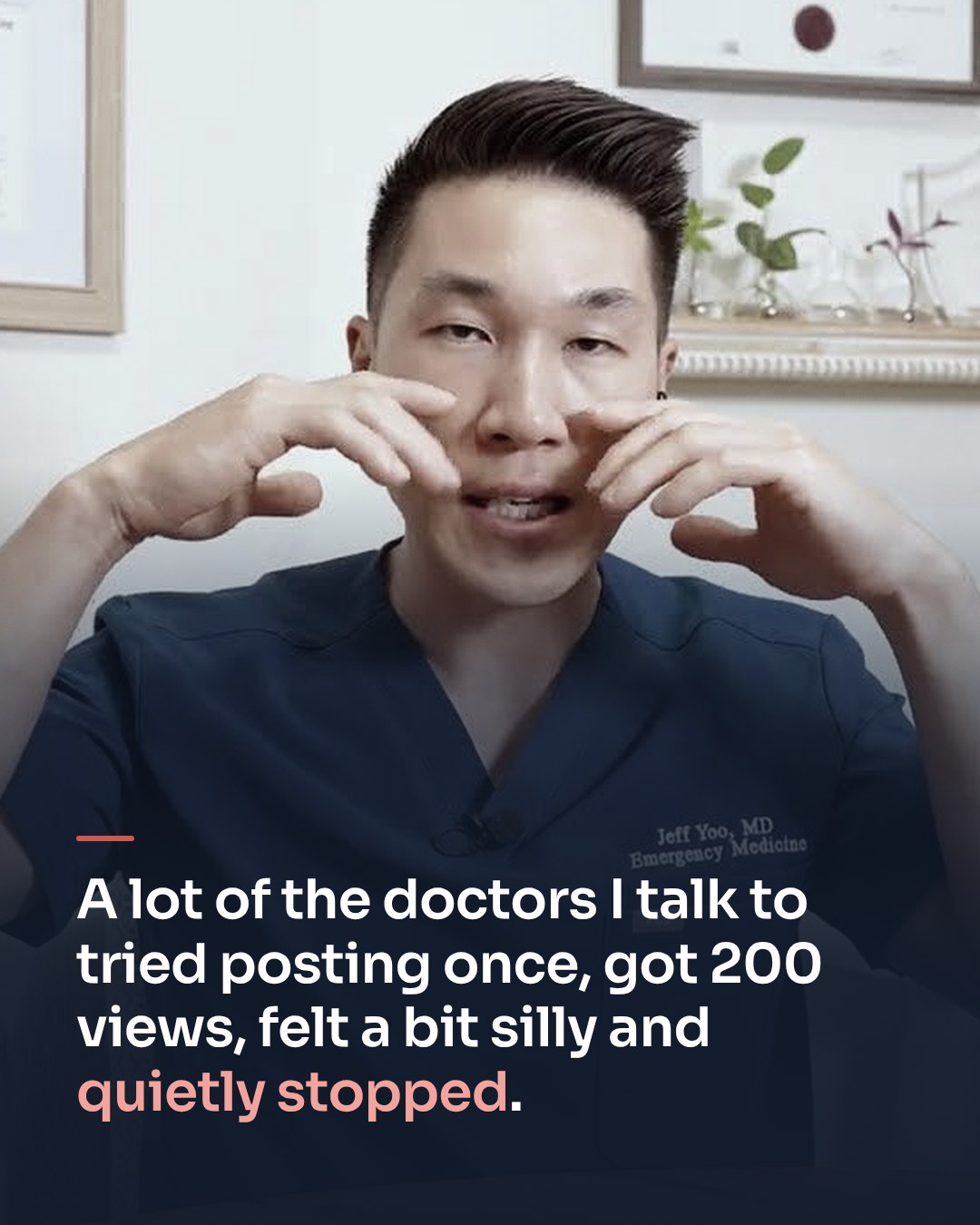 Jeff in scrubs, hands at his face: a lot of the doctors I talk to tried posting once, got 200 views, felt a bit silly and quietly stopped.